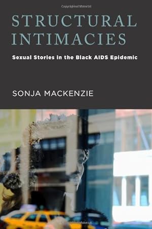 Image du vendeur pour Structural Intimacies: Sexual Stories in the Black AIDS Epidemic (Critical Issues in Health and Medicine) by Mackenzie, Sonja [Hardcover ] mis en vente par booksXpress