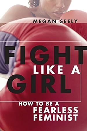Seller image for Fight Like a Girl: How to be a Fearless Feminist by Seely, Megan [Paperback ] for sale by booksXpress