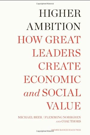 Immagine del venditore per Higher Ambition: How Great Leaders Create Economic and Social Value by Russell Eisenstat, Michael Beer, Nathaniel Foote, Flemming Norrgren, Tobias Fredberg [Hardcover ] venduto da booksXpress