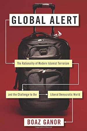 Seller image for Global Alert: The Rationality of Modern Islamist Terrorism and the Challenge to the Liberal Democratic World (Columbia Studies in Terrorism and Irregular Warfare) by Ganor, Boaz [Hardcover ] for sale by booksXpress