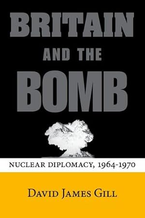 Immagine del venditore per Britain and the Bomb: Nuclear Diplomacy, 1964-1970 (Stanford Nuclear Age Series) by Gill, David James [Hardcover ] venduto da booksXpress