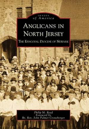 Seller image for Anglicans in North Jersey: The Episcopal Diocese of Newark (Images of America) by Read, Philip M., Palmer Croneberger, Foreword by Rt. Rev. John [Paperback ] for sale by booksXpress