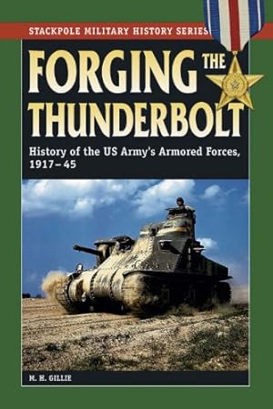 Seller image for Forging the Thunderbolt: History of the U.S. Army's Armored Forces, 1917-45 (Stackpole Military History Series) by Gillie, M. H. [Paperback ] for sale by booksXpress