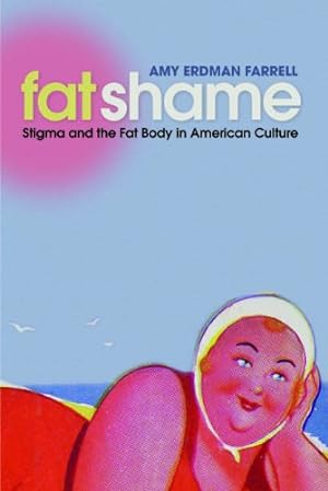 Image du vendeur pour Fat Shame: Stigma and the Fat Body in American Culture by Amy Erdman Farrell [Paperback ] mis en vente par booksXpress