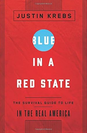 Seller image for Blue in a Red State: The Survival Guide to Life in the Real America by Krebs, Justin [Hardcover ] for sale by booksXpress