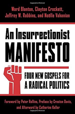 Seller image for An Insurrectionist Manifesto: Four New Gospels for a Radical Politics (Insurrections: Critical Studies in Religion, Politics, and Culture) by Blanton, Ward, Crockett, Clayton, Robbins, Jeffrey, Vahanian, Noëlle [Paperback ] for sale by booksXpress