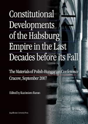 Imagen del vendedor de Constitutional Developments of the Habsburg Empire in the Last Decades Before Its Fall: The Materials of Polish-Hungarian Conference. Cracow, September 2007 [Paperback ] a la venta por booksXpress