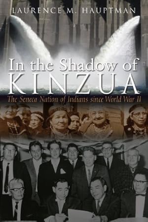 Seller image for In the Shadow of Kinzua: The Seneca Nation of Indians since World War II (The Iroquois and Their Neighbors) by Hauptman, Laurence M. [Hardcover ] for sale by booksXpress