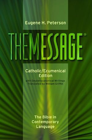 Seller image for The Message: Catholic/Ecumenical Edition: The Bible in Contemporary Language by Eugene H. Peterson, William Griffin [Paperback ] for sale by booksXpress