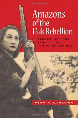 Seller image for Amazons of the Huk Rebellion: Gender, Sex, and Revolution in the Philippines (New Perspectives in SE Asian Studies) by Lanzona, Vina A. [Paperback ] for sale by booksXpress