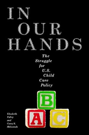 Immagine del venditore per In Our Hands: The Struggle for U.S. Child Care Policy (Families, Law, and Society) [Soft Cover ] venduto da booksXpress