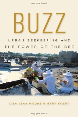 Seller image for Buzz: Urban Beekeeping and the Power of the Bee by Moore, Lisa Jean, Kosut, Mary [Paperback ] for sale by booksXpress