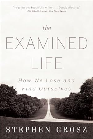 Immagine del venditore per The Examined Life: How We Lose and Find Ourselves by Grosz, Stephen [Paperback ] venduto da booksXpress