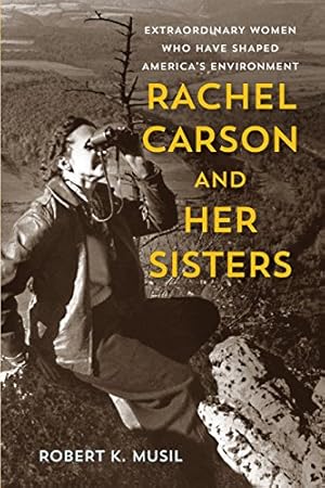 Bild des Verkufers fr Rachel Carson and Her Sisters: Extraordinary Women Who Have Shaped America's Environment by Musil, Robert K [Paperback ] zum Verkauf von booksXpress