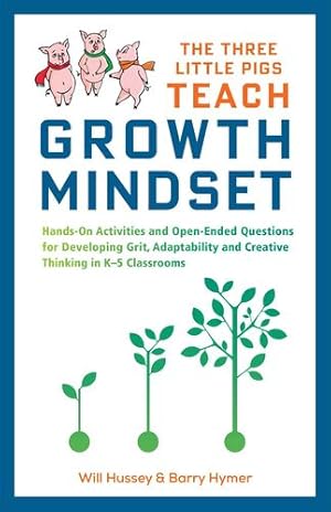Seller image for The Three Little Pigs Teach Growth Mindset: Hands-On Activities and Open-Ended Questions For Developing Grit, Adaptability and Creative Thinking In K-5 Classrooms by Hussey, Will, Hymer, Barry [Paperback ] for sale by booksXpress