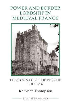 Immagine del venditore per Power and Border Lordship in Medieval France: The County of the Perche, 1000-1226 (Royal Historical Society Studies in History New Series) by Thompson, Kathleen [Paperback ] venduto da booksXpress