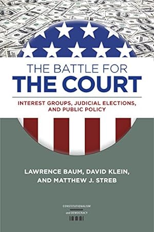 Imagen del vendedor de The Battle for the Court: Interest Groups, Judicial Elections, and Public Policy (Constitutionalism and Democracy) by Baum, Lawrence, Klein, David, Streb, Matthew J. [Hardcover ] a la venta por booksXpress