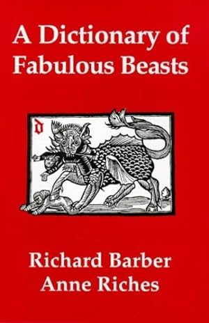 Imagen del vendedor de A Dictionary of Fabulous Beasts by Riches, Anne, Barber, Richard [Paperback ] a la venta por booksXpress