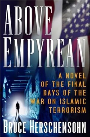 Seller image for Above Empyrean: A Novel of the Final Days of the War on Islamic Terrorism by Herschensohn, Bruce [Hardcover ] for sale by booksXpress
