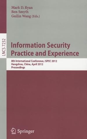 Imagen del vendedor de Information Security Practice and Experience: 8th International Conference, ISPEC 2012, Hangzhou, China, April 9-12, 2012, Proceedings (Lecture Notes in Computer Science) [Soft Cover ] a la venta por booksXpress