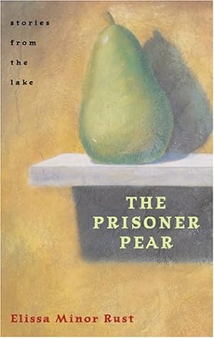 Seller image for The Prisoner Pear: Stories from the Lake by Rust, Elissa Minor [Paperback ] for sale by booksXpress