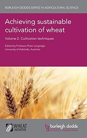 Seller image for Achieving sustainable cultivation of wheat Volume 2: Cultivation techniques (Burleigh Dodds Series in Agricultural Science) [Hardcover ] for sale by booksXpress