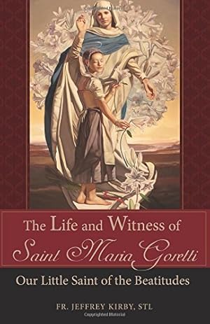Seller image for The Life and Witness of Saint Maria Goretti: Our Little Saint of the Beatitudes by Kirby S.T.L., Jeffrey [Paperback ] for sale by booksXpress