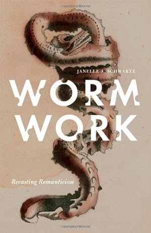 Immagine del venditore per Worm Work: Recasting Romanticism by Schwartz, Janelle A. [Paperback ] venduto da booksXpress