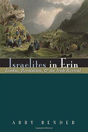 Bild des Verkufers fr Israelites in Erin: Exodus, Revolution, and the Irish Revival (Irish Studies) by Bender, Abby [Hardcover ] zum Verkauf von booksXpress