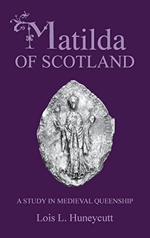 Seller image for Matilda of Scotland: A Study in Medieval Queenship by Huneycutt, Lois L. [Hardcover ] for sale by booksXpress