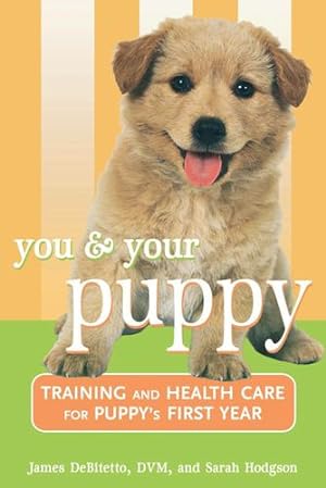 Seller image for You and Your Puppy: Training and Health Care for Your Puppy's First Year by DeBitetto DVM, James, Hodgson, Sarah [Hardcover ] for sale by booksXpress