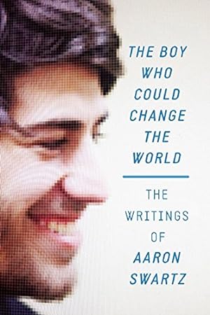 Seller image for The Boy Who Could Change the World: The Writings of Aaron Swartz by Swartz, Aaron [Paperback ] for sale by booksXpress
