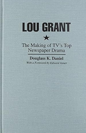 Bild des Verkufers fr Lou Grant: The Making of TV's Top Newspaper Drama (Television and Popular Culture) [Hardcover ] zum Verkauf von booksXpress
