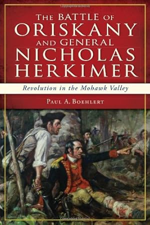 Seller image for The Battle of Oriskany and General Nicholas Herkimer:: Revolution in the Mohawk Valley (Military) by Paul A. Boehlert [Paperback ] for sale by booksXpress