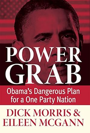 Seller image for Power Grab: Obama's Dangerous Plan for a One-Party Nation by Morris, Dick, McGann, Eileen [Hardcover ] for sale by booksXpress