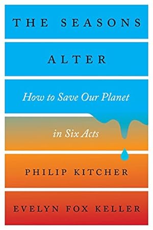 Seller image for The Seasons Alter: How to Save Our Planet in Six Acts by Kitcher, Philip, Keller, Evelyn Fox [Hardcover ] for sale by booksXpress