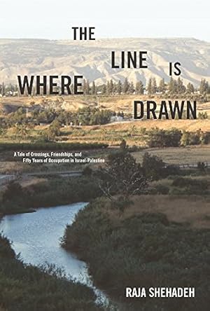 Seller image for Where the Line Is Drawn: A Tale of Crossings, Friendships, and Fifty Years of Occupation in Israel-Palestine by Shehadeh, Raja [Hardcover ] for sale by booksXpress