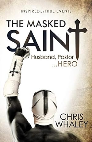 Bild des Verkufers fr The Masked Saint: Husband, Pastor, Hero by Whaley, Chris [Paperback ] zum Verkauf von booksXpress