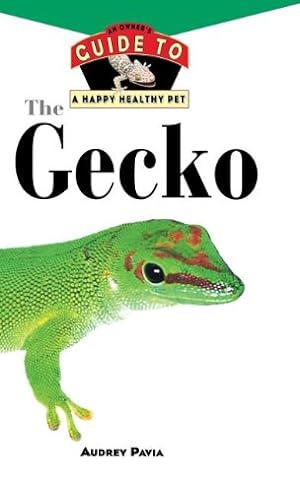 Seller image for The Gecko: An Owner's Guide to a Happy Healthy Pet (Your Happy Healthy Pet) by Pavia, Audrey [Hardcover ] for sale by booksXpress