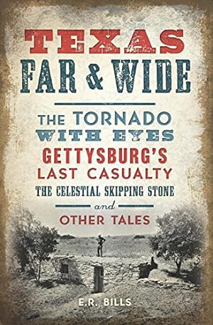 Bild des Verkufers fr Texas Far and Wide: The Tornado with Eyes, Gettysburgs Last Casualty, the Celestial Skipping Stone and Other Tales by Bills, E.R. [Paperback ] zum Verkauf von booksXpress