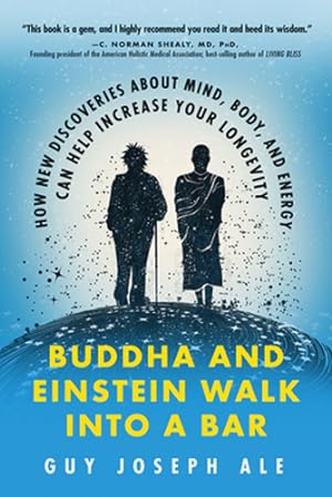 Imagen del vendedor de Buddha and Einstein Walk Into a Bar: How New Discoveries About Mind, Body, and Energy Can Help Increase Your Longevity by Ale, Guy Joseph [Paperback ] a la venta por booksXpress