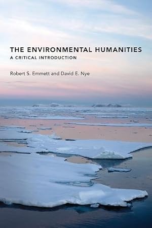 Seller image for The Environmental Humanities: A Critical Introduction (The MIT Press) by Emmett, Robert S., Nye, David E. [Paperback ] for sale by booksXpress
