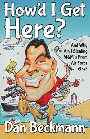 Bild des Verkufers fr How'd I Get Here? And Why Am I Stealing M&M's From Air Force One? by Beckmann, Dan [Paperback ] zum Verkauf von booksXpress