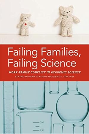 Seller image for Failing Families, Failing Science: Work-Family Conflict in Academic Science by Ecklund, Elaine, Lincoln, Anne E. [Hardcover ] for sale by booksXpress