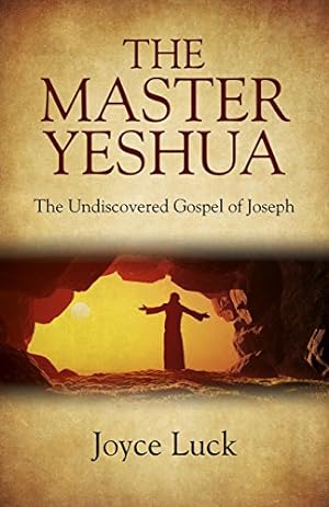 Imagen del vendedor de The Master Yeshua: The Undiscovered Gospel of Joseph by Luck, Joyce [Paperback ] a la venta por booksXpress