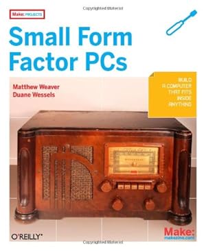 Seller image for Make Projects: Small Form Factor PCs by Wessels, Duane, Weaver, Matthew J [Paperback ] for sale by booksXpress