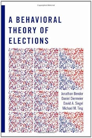 Immagine del venditore per A Behavioral Theory of Elections by Bendor, Jonathan, Diermeier, Daniel, Siegel, David A., Ting, Michael M. [Paperback ] venduto da booksXpress