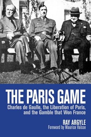 Seller image for The Paris Game: Charles de Gaulle, the Liberation of Paris, and the Gamble that Won France by Argyle, Ray [Paperback ] for sale by booksXpress