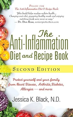 Seller image for The Anti-Inflammation Diet and Recipe Book, Second Edition: Protect Yourself and Your Family from Heart Disease, Arthritis, Diabetes, Allergies,  and More by Black N.D., Jessica K. [Hardcover ] for sale by booksXpress