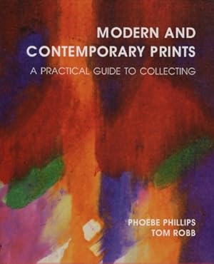 Seller image for Modern and Contemporary Prints: A Practical Guide to Collecting by Phillips, Phoebe, Robb, Tom [Hardcover ] for sale by booksXpress